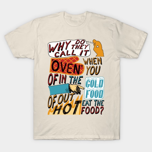 Why Do They Call It Oven - Oddly Specific Meme T-Shirt by SpaceDogLaika